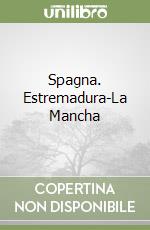 Spagna. Estremadura-La Mancha libro