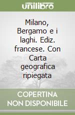 Milano, Bergamo e i laghi. Ediz. francese. Con Carta geografica ripiegata libro