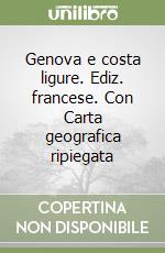 Genova e costa ligure. Ediz. francese. Con Carta geografica ripiegata libro