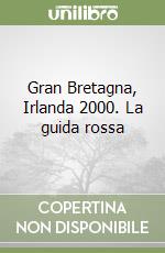 Gran Bretagna, Irlanda 2000. La guida rossa libro