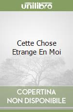 Cette Chose Etrange En Moi