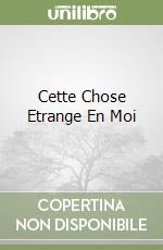 Cette Chose Etrange En Moi libro