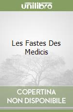 Les Fastes Des Medicis libro