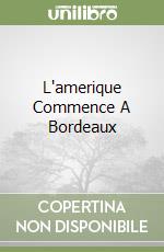 L'amerique Commence A Bordeaux libro