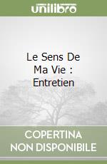 Le Sens De Ma Vie : Entretien libro