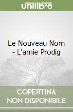 Le Nouveau Nom - L'amie Prodig libro