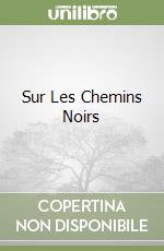 Sur Les Chemins Noirs libro