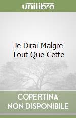 Je Dirai Malgre Tout Que Cette libro