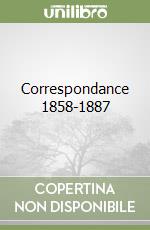 Correspondance 1858-1887