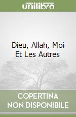 Dieu, Allah, Moi Et Les Autres libro