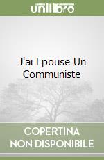 J'ai Epouse Un Communiste libro