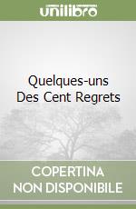 Quelques-uns Des Cent Regrets libro