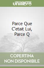 Parce Que C'etait Lui, Parce Q