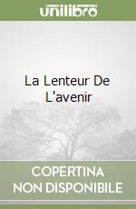 La Lenteur De L'avenir libro