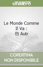 Le Monde Comme Il Va : Et Autr