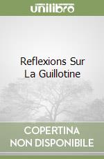 Reflexions Sur La Guillotine libro