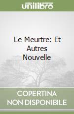 Le Meurtre: Et Autres Nouvelle libro