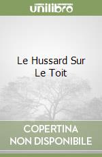 Le Hussard Sur Le Toit libro