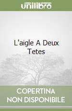 L'aigle A Deux Tetes libro