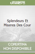 Splendeurs Et Miseres Des Cour libro