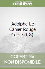 Adolphe Le Cahier Rouge Cecile (f 8) libro