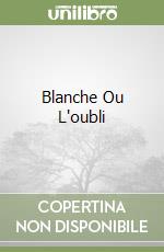 Blanche Ou L'oubli