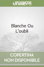 Blanche Ou L'oubli libro