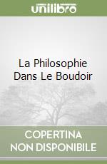La Philosophie Dans Le Boudoir libro