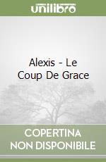 Alexis - Le Coup De Grace libro