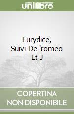 Eurydice, Suivi De "romeo Et J libro