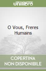 O Vous, Freres Humains libro