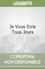 Je Vous Ecris Tous Jours libro