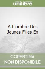 A L'ombre Des Jeunes Filles En libro