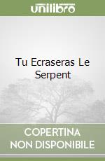 Tu Ecraseras Le Serpent libro