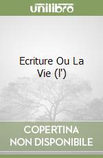 Ecriture Ou La Vie (l')