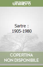 Sartre : 1905-1980