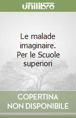 Le malade imaginaire. Per le Scuole superiori libro