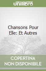 Chansons Pour Elle: Et Autres libro