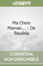 Ma Chere Maman... : De Baudela