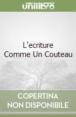 L'ecriture Comme Un Couteau libro