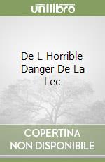 De L Horrible Danger De La Lec