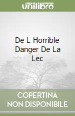 De L Horrible Danger De La Lec libro