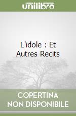 L'idole : Et Autres Recits libro