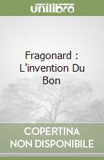 Fragonard : L'invention Du Bon libro