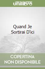 Quand Je Sortirai D'ici libro