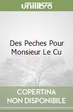 Des Peches Pour Monsieur Le Cu libro