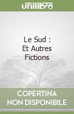 Le Sud : Et Autres Fictions libro