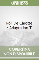 Poil De Carotte : Adaptation T libro