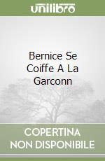 Bernice Se Coiffe A La Garconn libro