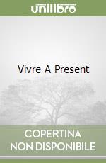 Vivre A Present